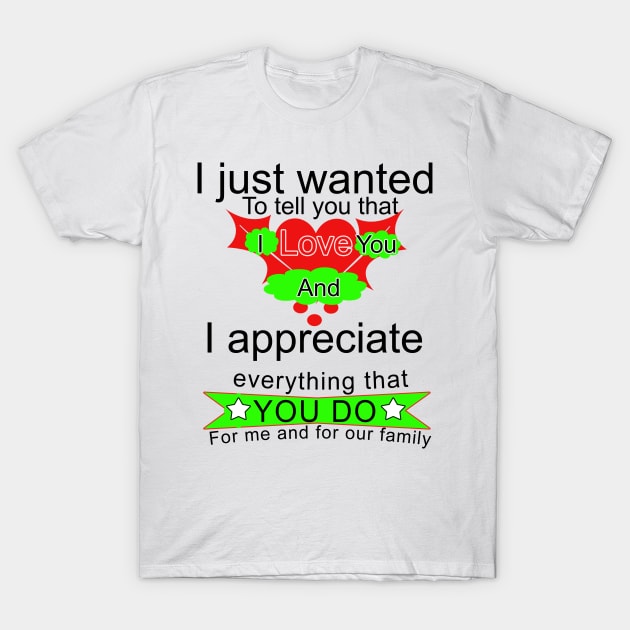 I just wanted to tell you that i love you T-Shirt by PinkBorn